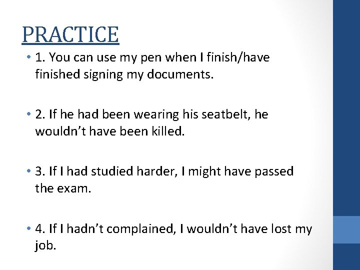 PRACTICE • 1. You can use my pen when I finish/have finished signing my
