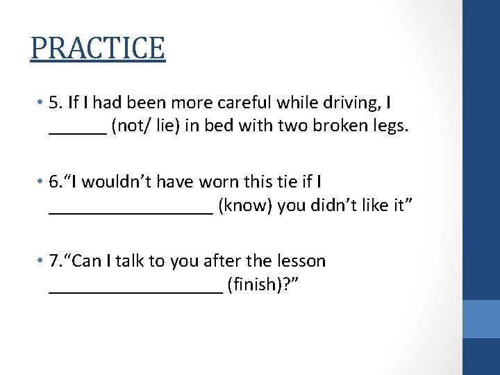 PRACTICE • 5. If I had been more careful while driving, I ______ (not/