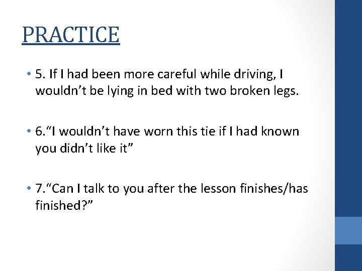 PRACTICE • 5. If I had been more careful while driving, I wouldn’t be