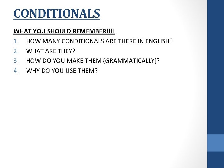 CONDITIONALS WHAT YOU SHOULD REMEMBER!!!! 1. HOW MANY CONDITIONALS ARE THERE IN ENGLISH? 2.