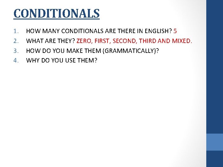 CONDITIONALS 1. 2. 3. 4. HOW MANY CONDITIONALS ARE THERE IN ENGLISH? 5 WHAT