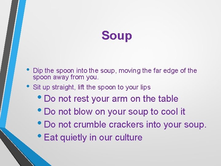 Soup • • Dip the spoon into the soup, moving the far edge of