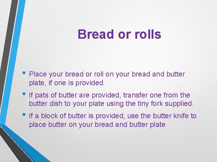 Bread or rolls • Place your bread or roll on your bread and butter