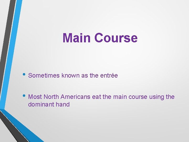 Main Course • Sometimes known as the entrée • Most North Americans eat the
