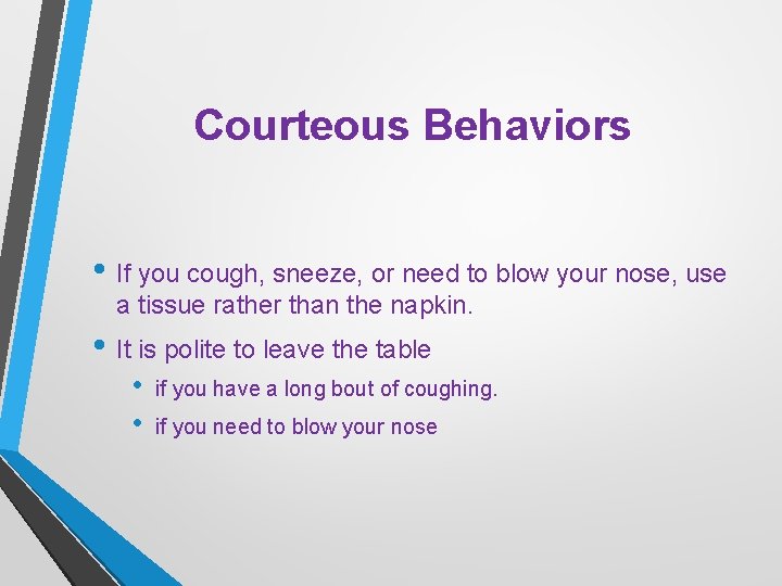 Courteous Behaviors • If you cough, sneeze, or need to blow your nose, use