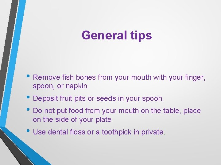 General tips • Remove fish bones from your mouth with your finger, spoon, or