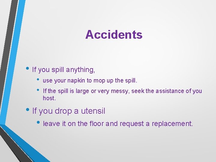 Accidents • If you spill anything, • • use your napkin to mop up