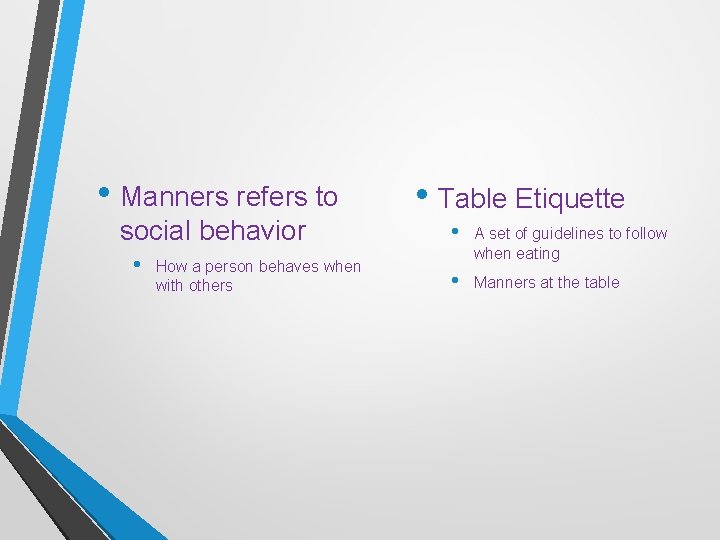  • Manners refers to social behavior • How a person behaves when with