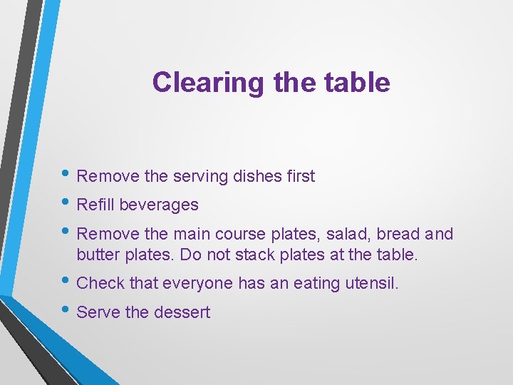Clearing the table • Remove the serving dishes first • Refill beverages • Remove