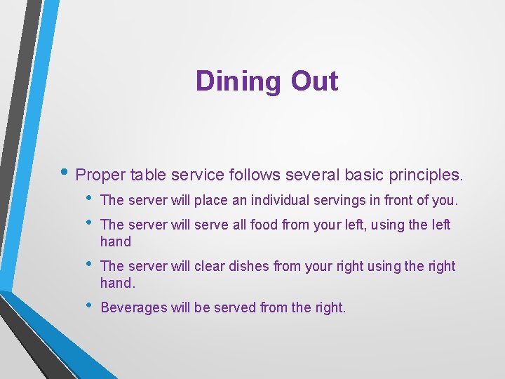 Dining Out • Proper table service follows several basic principles. • • The server