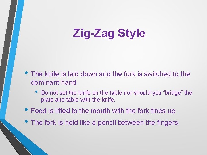 Zig-Zag Style • The knife is laid down and the fork is switched to