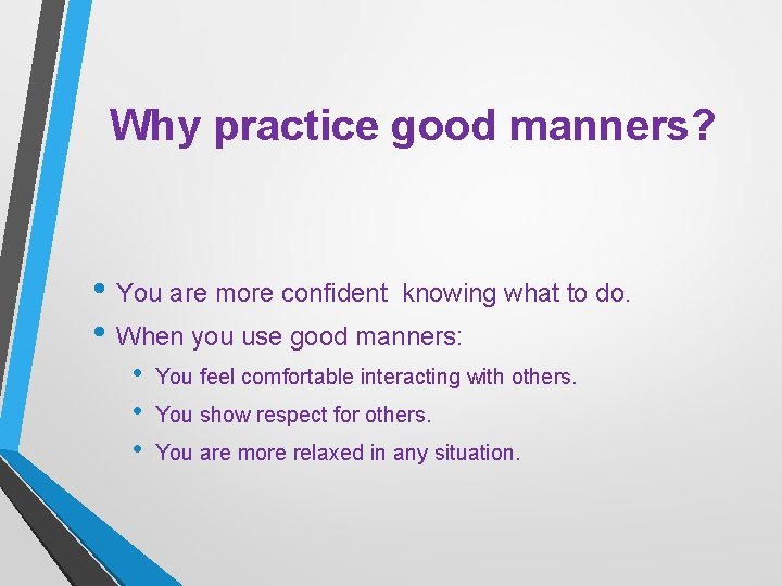 Why practice good manners? • You are more confident knowing what to do. •