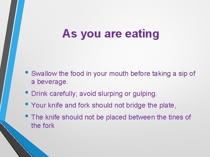 As you are eating • Swallow the food in your mouth before taking a