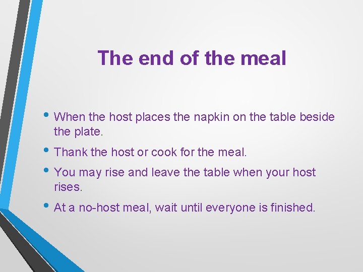 The end of the meal • When the host places the napkin on the