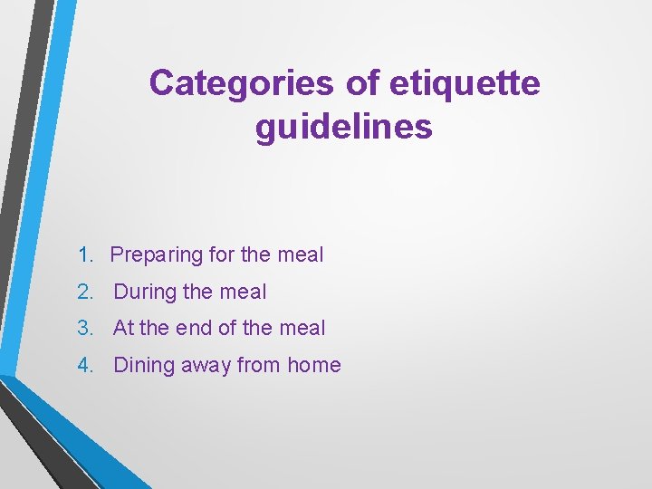 Categories of etiquette guidelines 1. Preparing for the meal 2. During the meal 3.