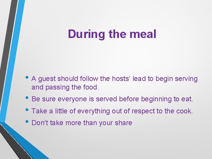 During the meal • A guest should follow the hosts’ lead to begin serving