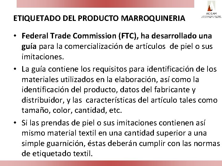 ETIQUETADO DEL PRODUCTO MARROQUINERIA • Federal Trade Commission (FTC), ha desarrollado una guía para