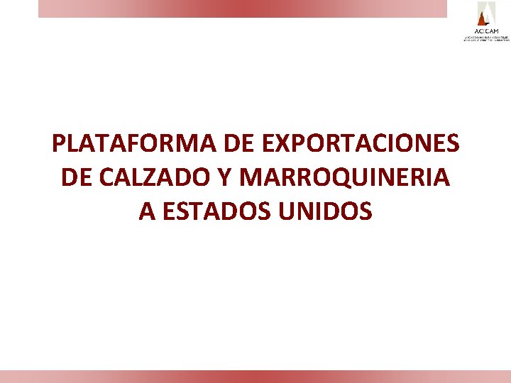 PLATAFORMA DE EXPORTACIONES DE CALZADO Y MARROQUINERIA A ESTADOS UNIDOS 