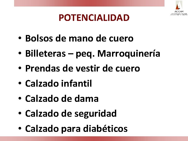 POTENCIALIDAD • • Bolsos de mano de cuero Billeteras – peq. Marroquinería Prendas de