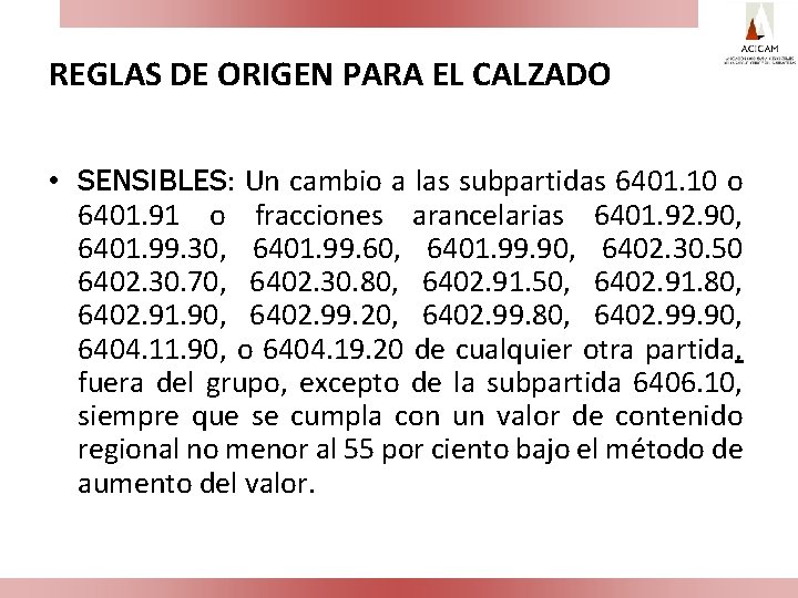 REGLAS DE ORIGEN PARA EL CALZADO • SENSIBLES: Un cambio a las subpartidas 6401.
