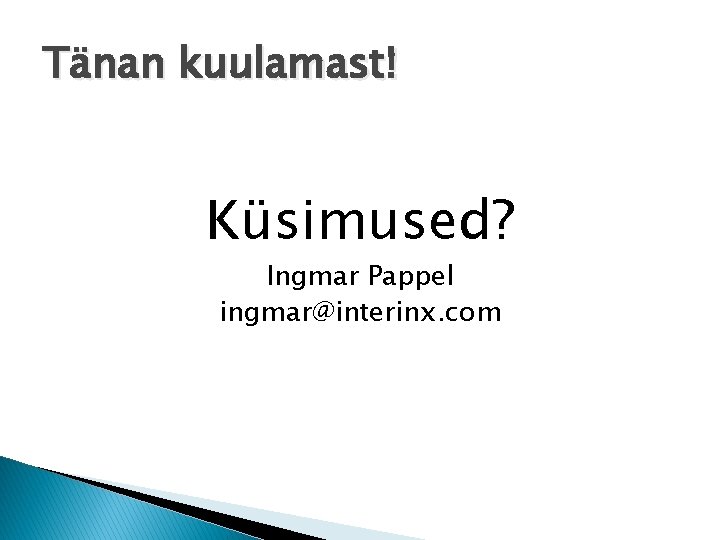 Tänan kuulamast! Küsimused? Ingmar Pappel ingmar@interinx. com 