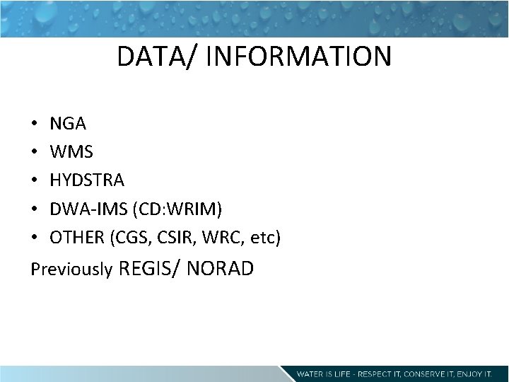 DATA/ INFORMATION • • • NGA WMS HYDSTRA DWA-IMS (CD: WRIM) OTHER (CGS, CSIR,