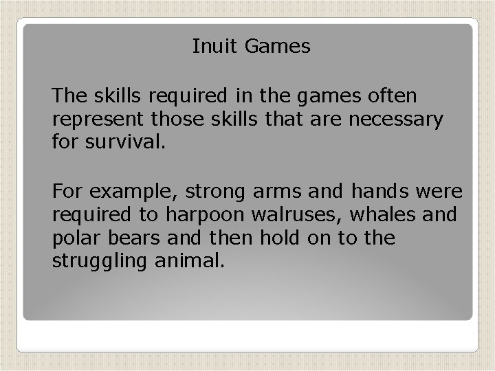 Inuit Games The skills required in the games often represent those skills that are