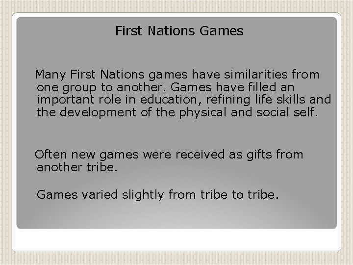First Nations Games Many First Nations games have similarities from one group to another.