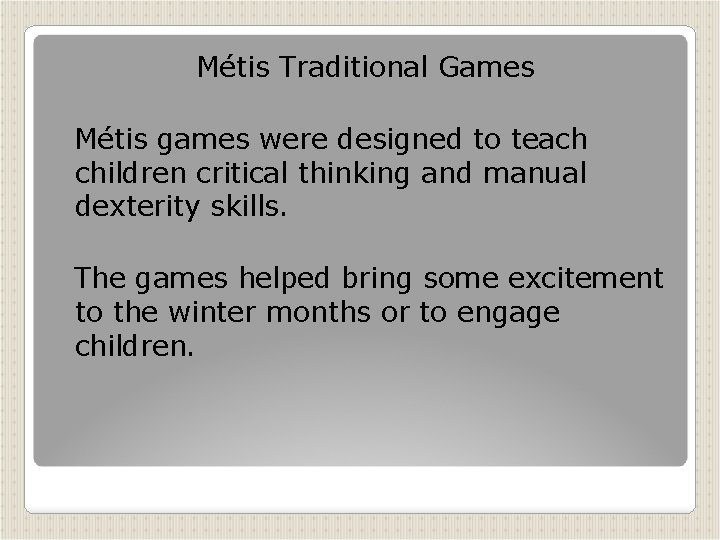 Métis Traditional Games Métis games were designed to teach children critical thinking and manual