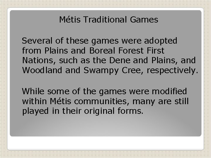 Métis Traditional Games Several of these games were adopted from Plains and Boreal Forest