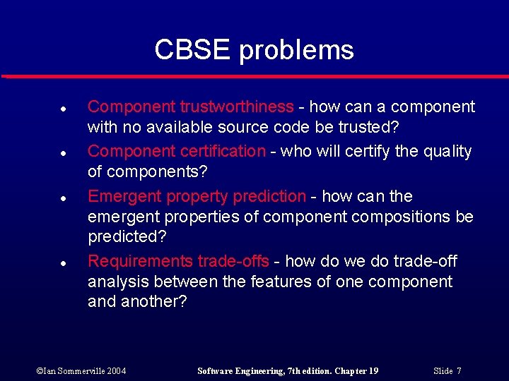CBSE problems l l Component trustworthiness - how can a component with no available