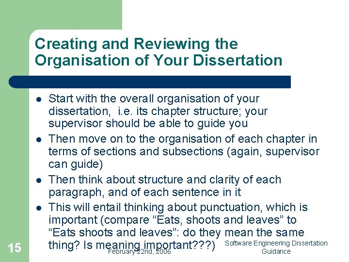 Creating and Reviewing the Organisation of Your Dissertation l l 15 Start with the