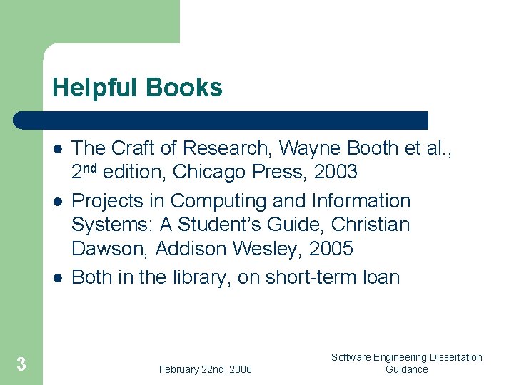 Helpful Books l l l 3 The Craft of Research, Wayne Booth et al.