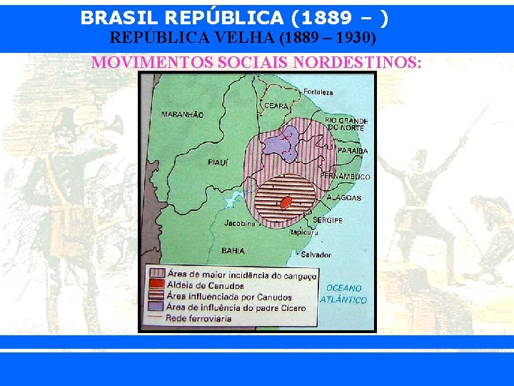BRASIL REPÚBLICA (1889 – ) REPÚBLICA VELHA (1889 – 1930) MOVIMENTOS SOCIAIS NORDESTINOS: iair@pop.