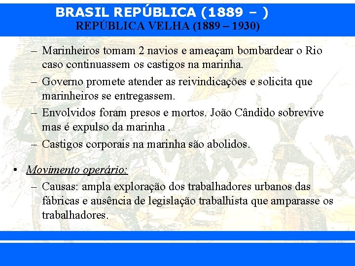 BRASIL REPÚBLICA (1889 – ) REPÚBLICA VELHA (1889 – 1930) – Marinheiros tomam 2