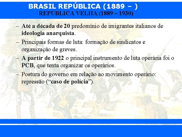 BRASIL REPÚBLICA (1889 – ) REPÚBLICA VELHA (1889 – 1930) – Até a década