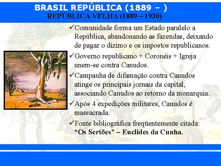 BRASIL REPÚBLICA (1889 – ) REPÚBLICA VELHA (1889 – 1930) üComunidade forma um Estado