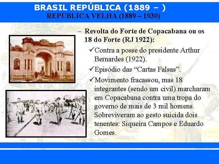 BRASIL REPÚBLICA (1889 – ) REPÚBLICA VELHA (1889 – 1930) – Revolta do Forte