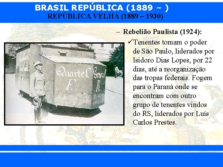 BRASIL REPÚBLICA (1889 – ) REPÚBLICA VELHA (1889 – 1930) – Rebelião Paulista (1924):