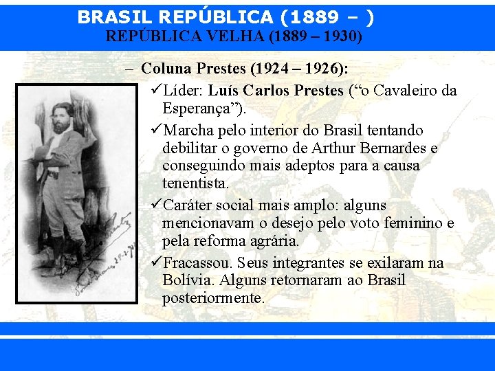 BRASIL REPÚBLICA (1889 – ) REPÚBLICA VELHA (1889 – 1930) – Coluna Prestes (1924