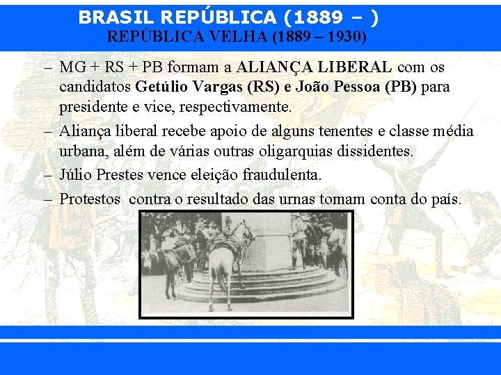 BRASIL REPÚBLICA (1889 – ) REPÚBLICA VELHA (1889 – 1930) – MG + RS