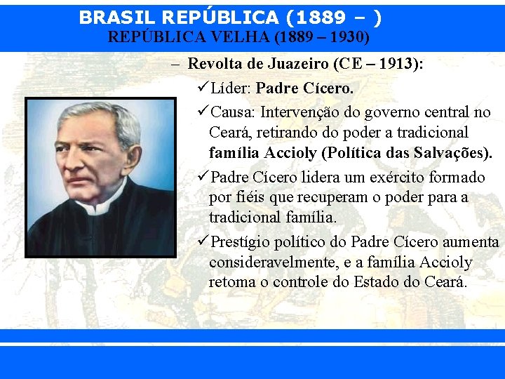 BRASIL REPÚBLICA (1889 – ) REPÚBLICA VELHA (1889 – 1930) – Revolta de Juazeiro