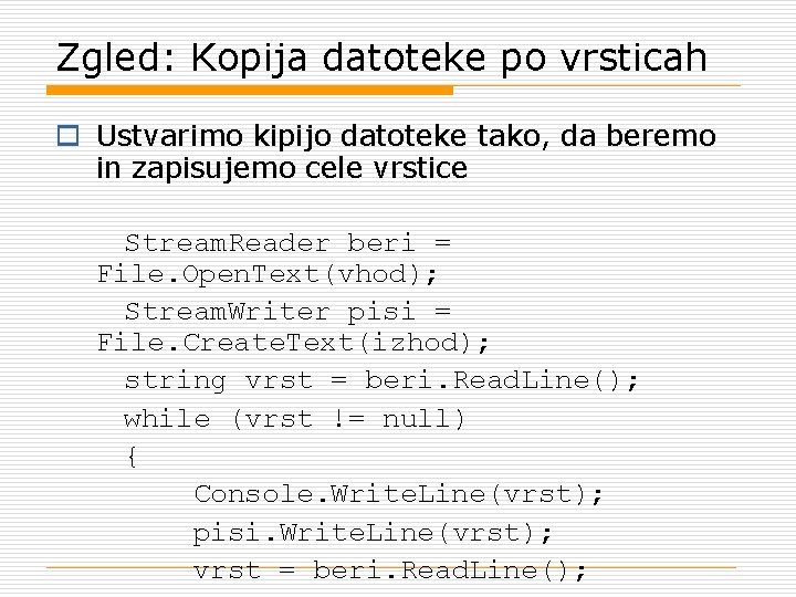 Zgled: Kopija datoteke po vrsticah o Ustvarimo kipijo datoteke tako, da beremo in zapisujemo