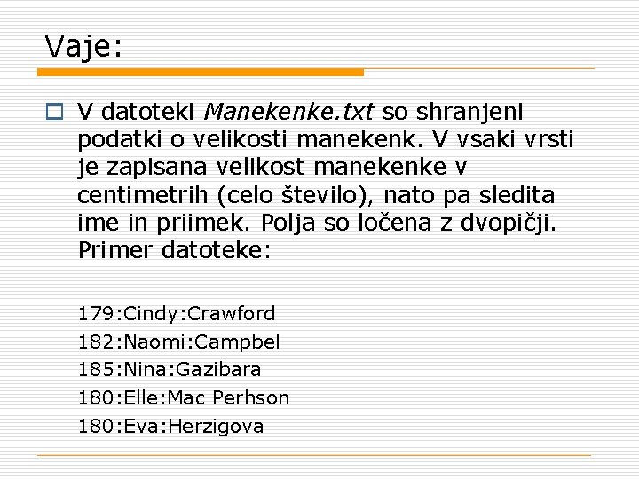 Vaje: o V datoteki Manekenke. txt so shranjeni podatki o velikosti manekenk. V vsaki