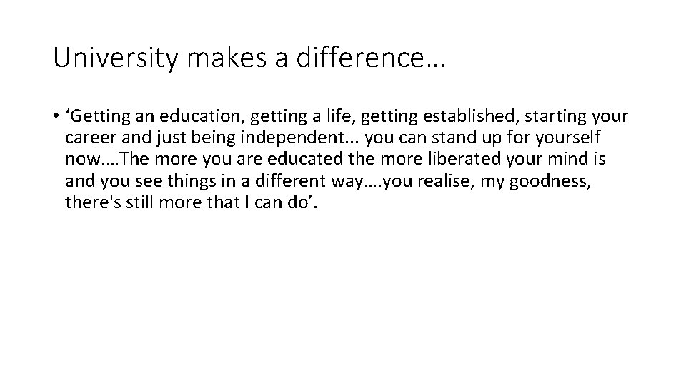 University makes a difference… • ‘Getting an education, getting a life, getting established, starting