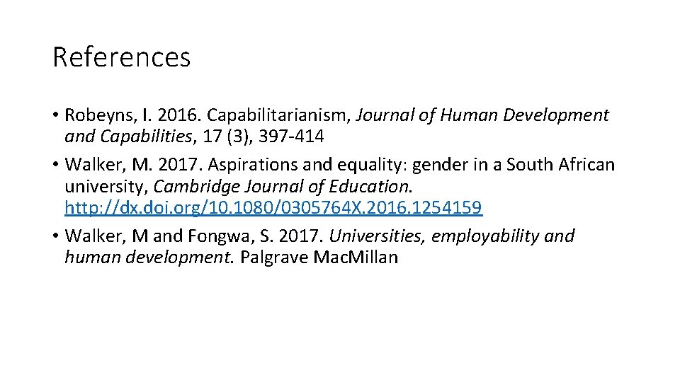 References • Robeyns, I. 2016. Capabilitarianism, Journal of Human Development and Capabilities, 17 (3),