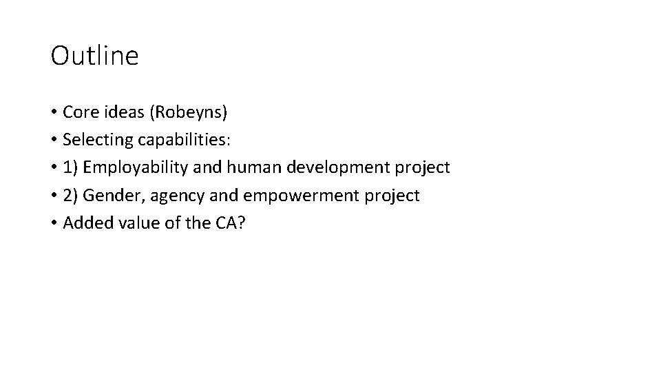 Outline • Core ideas (Robeyns) • Selecting capabilities: • 1) Employability and human development