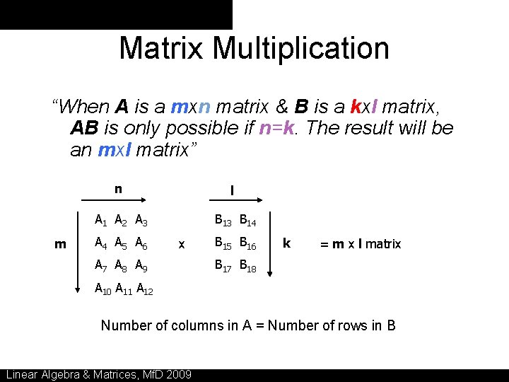 Matrix Multiplication “When A is a mxn matrix & B is a kxl matrix,