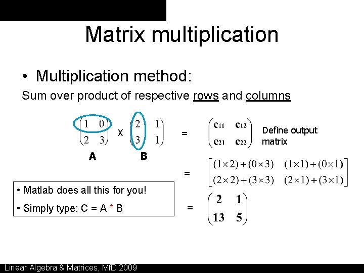 Matrix multiplication • Multiplication method: Sum over product of respective rows and columns X