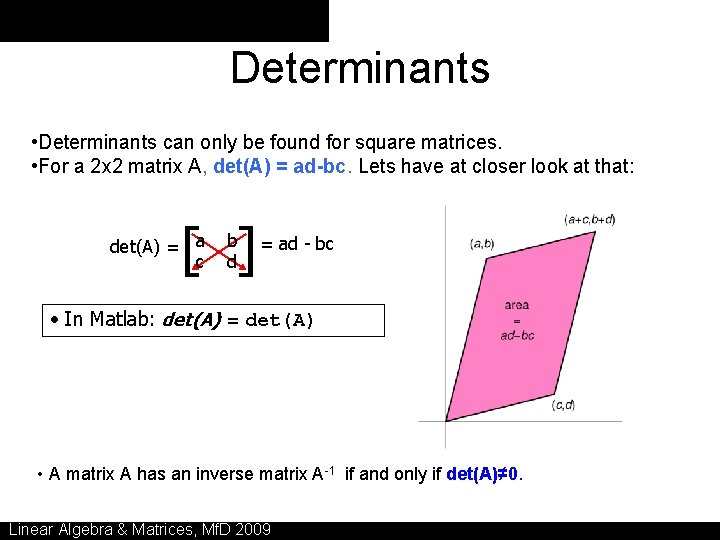 Determinants • Determinants can only be found for square matrices. • For a 2